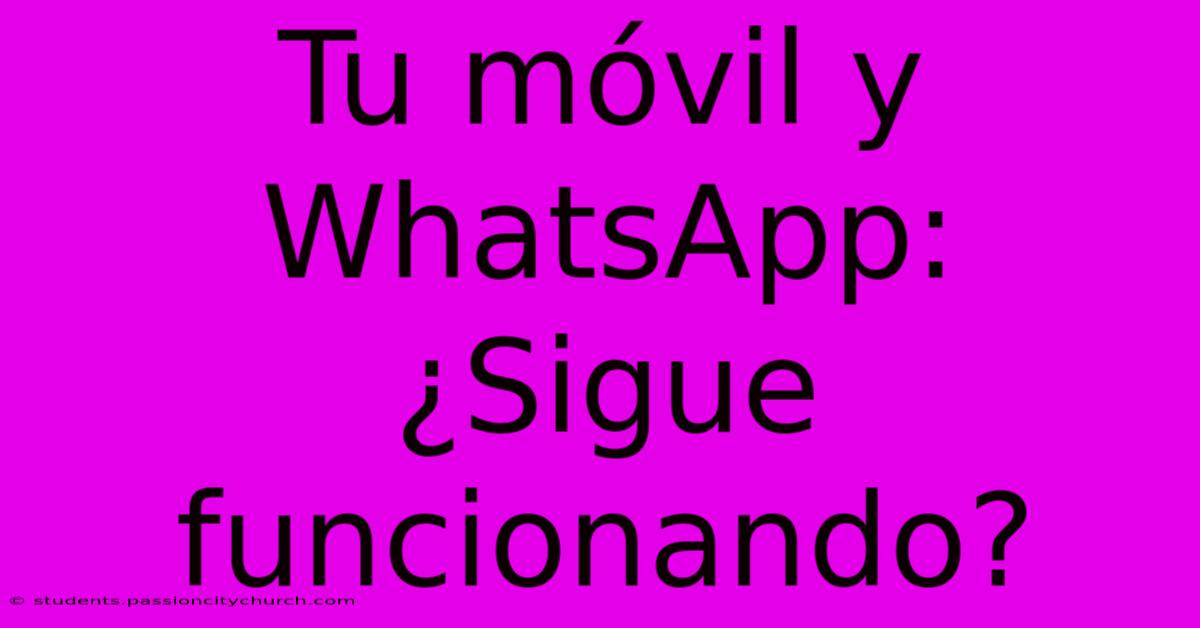 Tu Móvil Y WhatsApp: ¿Sigue Funcionando?