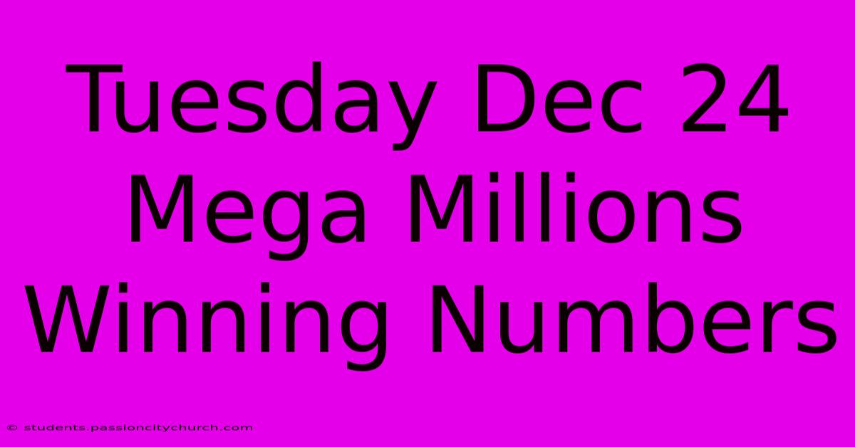 Tuesday Dec 24 Mega Millions Winning Numbers