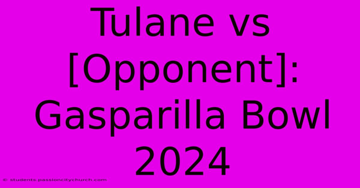 Tulane Vs [Opponent]: Gasparilla Bowl 2024