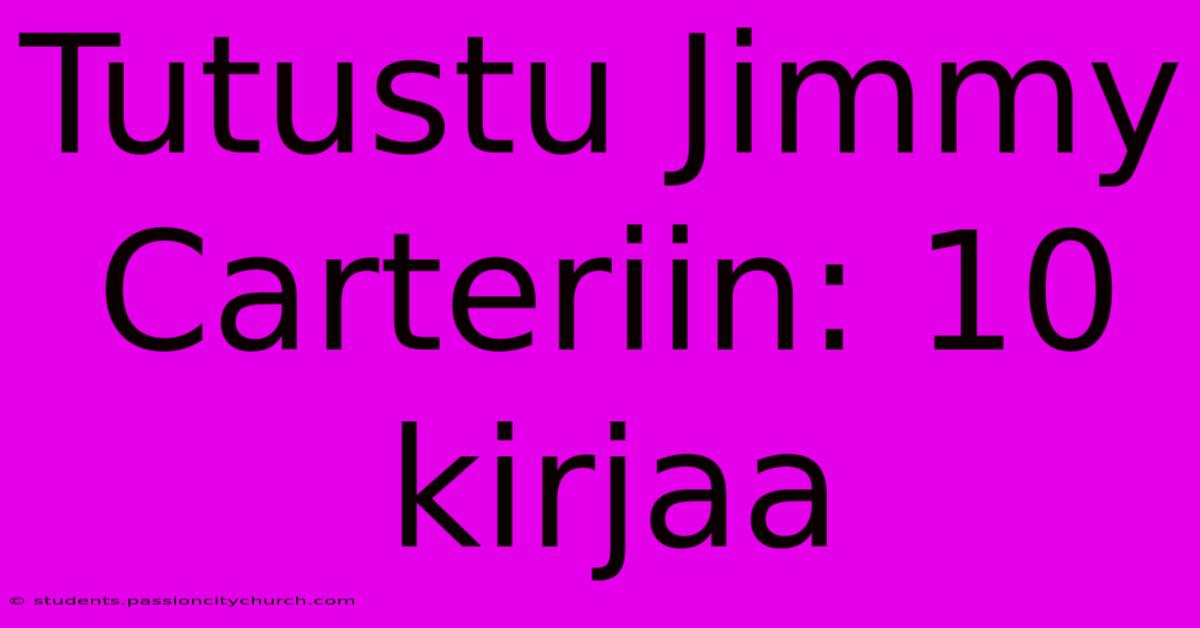 Tutustu Jimmy Carteriin: 10 Kirjaa