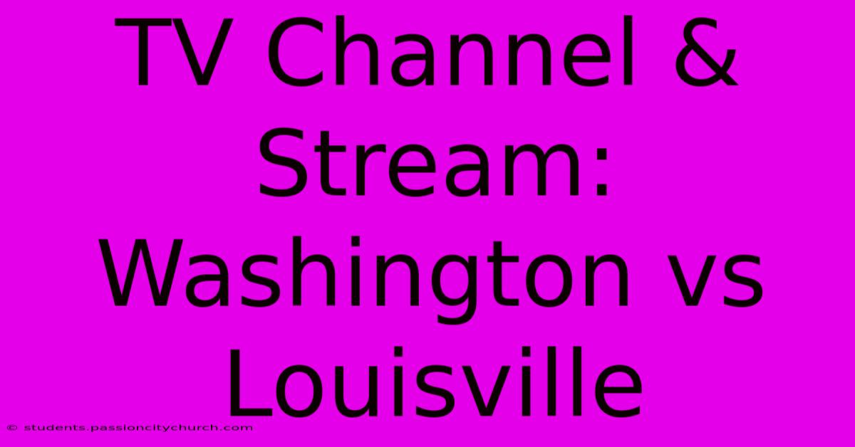 TV Channel & Stream: Washington Vs Louisville