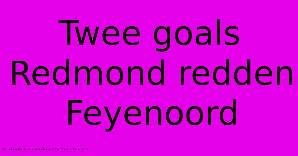 Twee Goals Redmond Redden Feyenoord