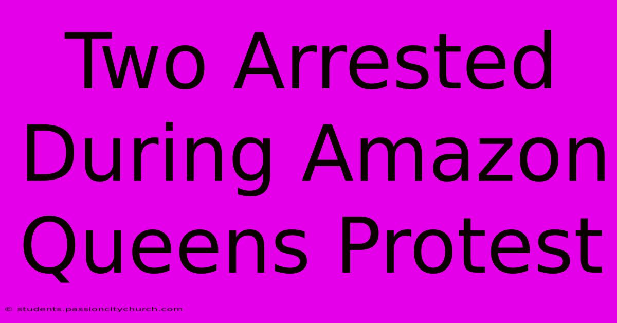 Two Arrested During Amazon Queens Protest