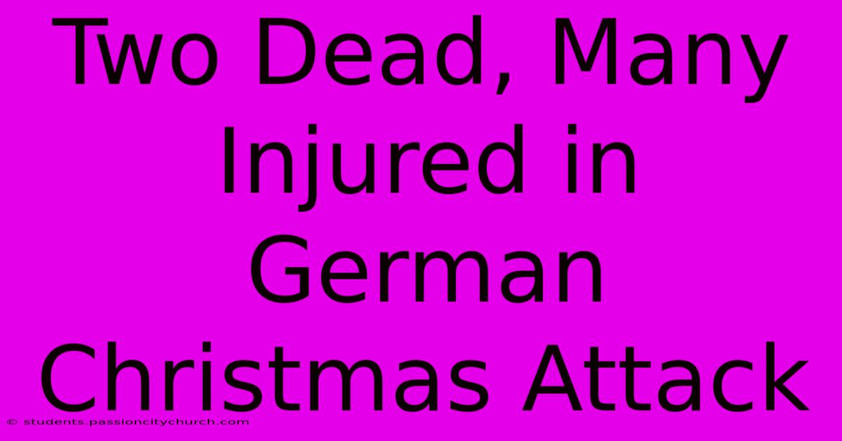 Two Dead, Many Injured In German Christmas Attack