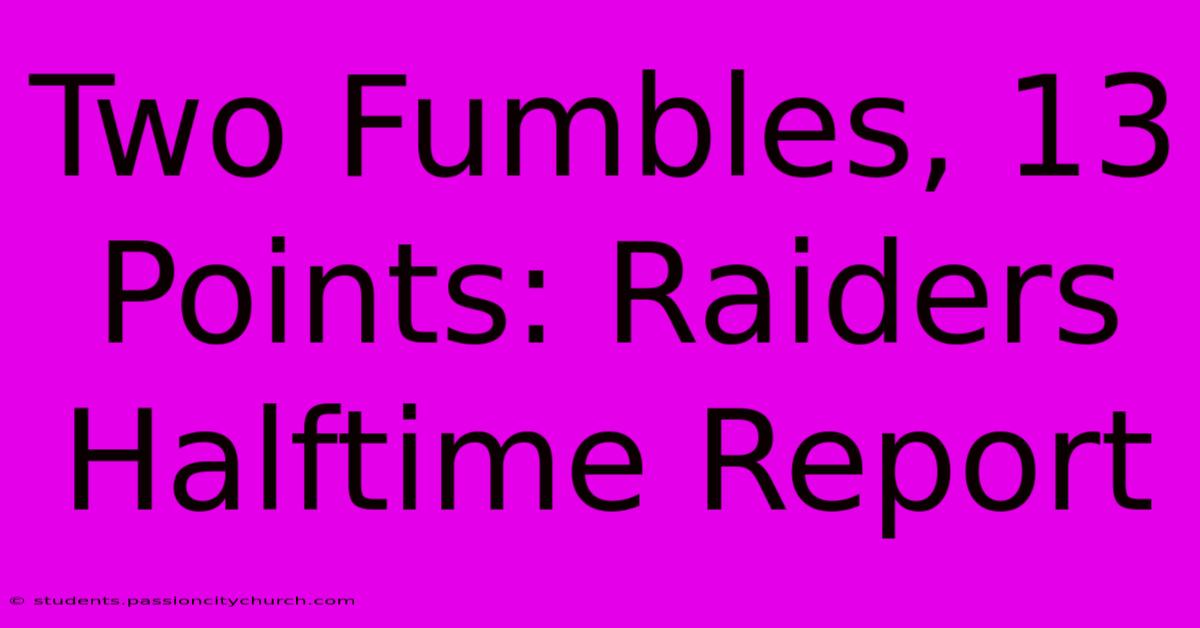 Two Fumbles, 13 Points: Raiders Halftime Report