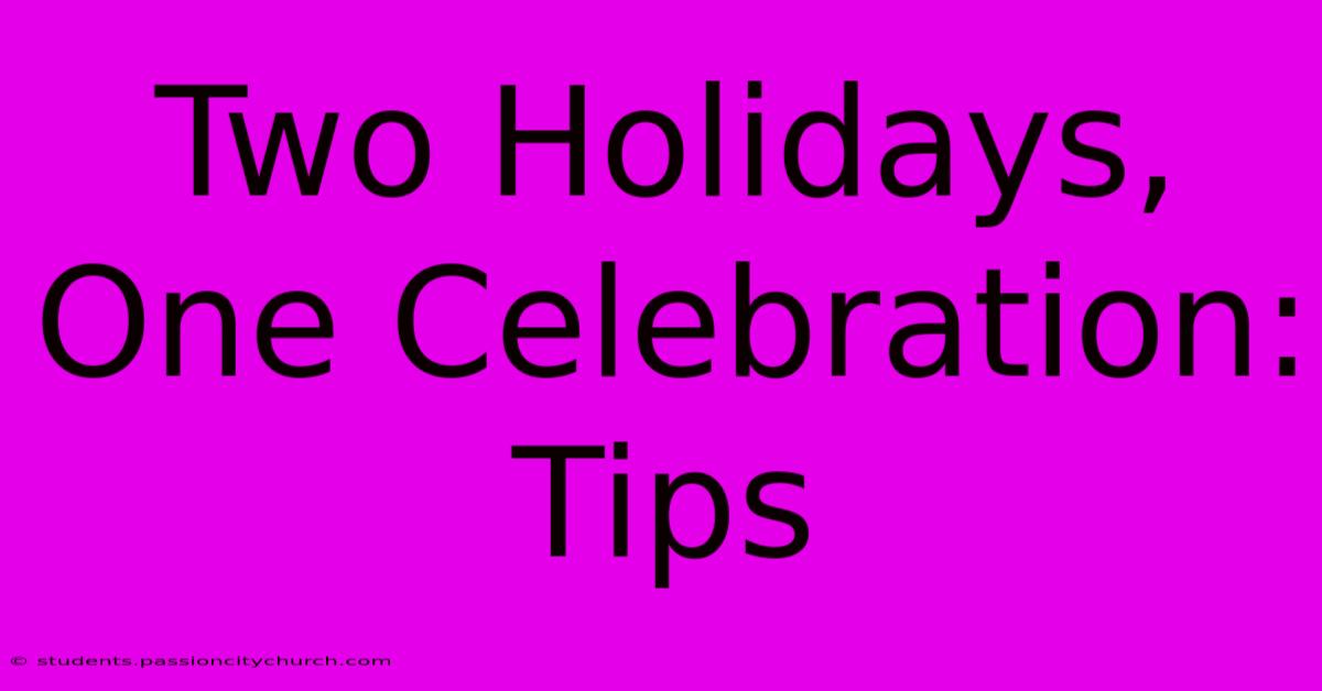 Two Holidays, One Celebration: Tips