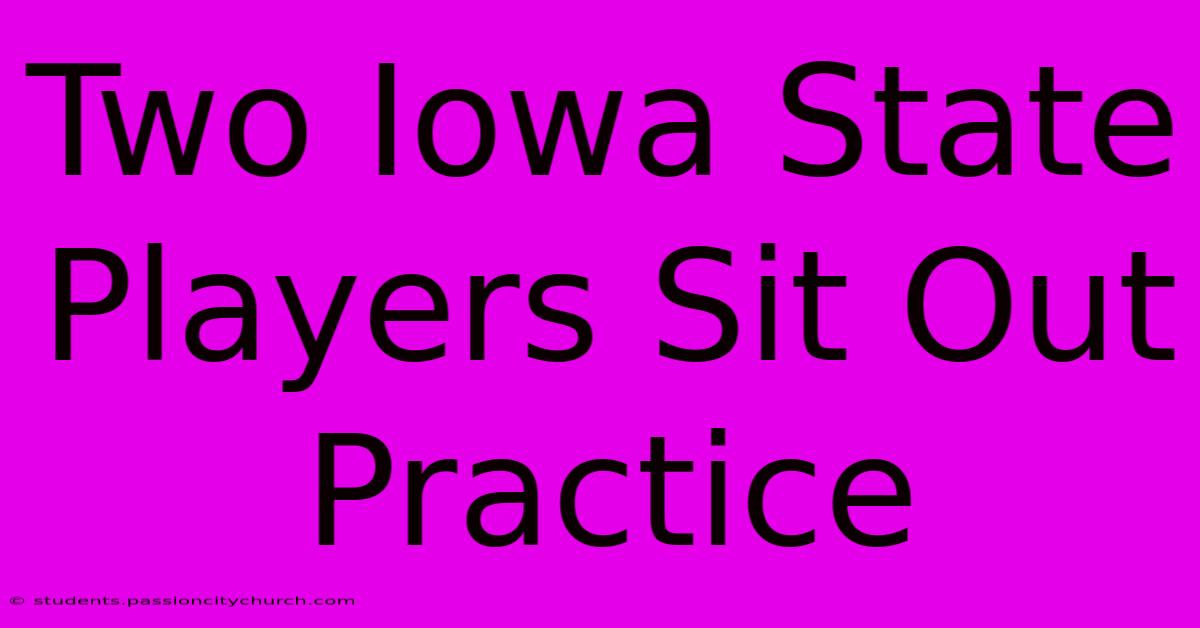 Two Iowa State Players Sit Out Practice