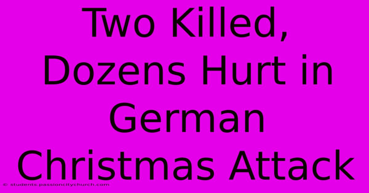 Two Killed, Dozens Hurt In German Christmas Attack