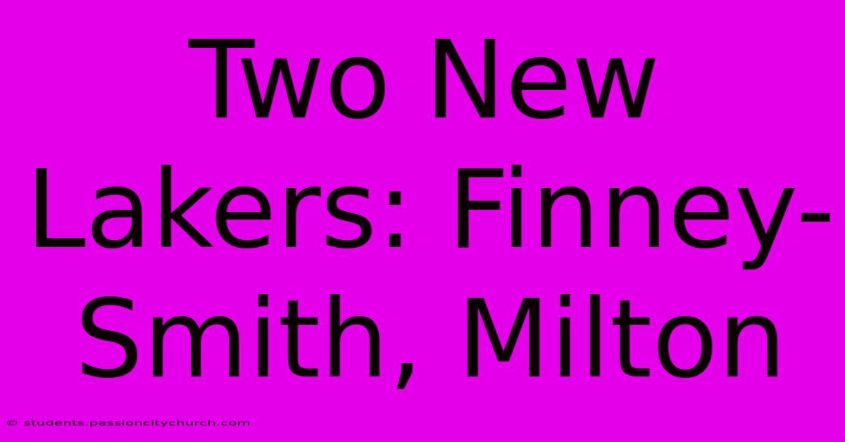 Two New Lakers: Finney-Smith, Milton