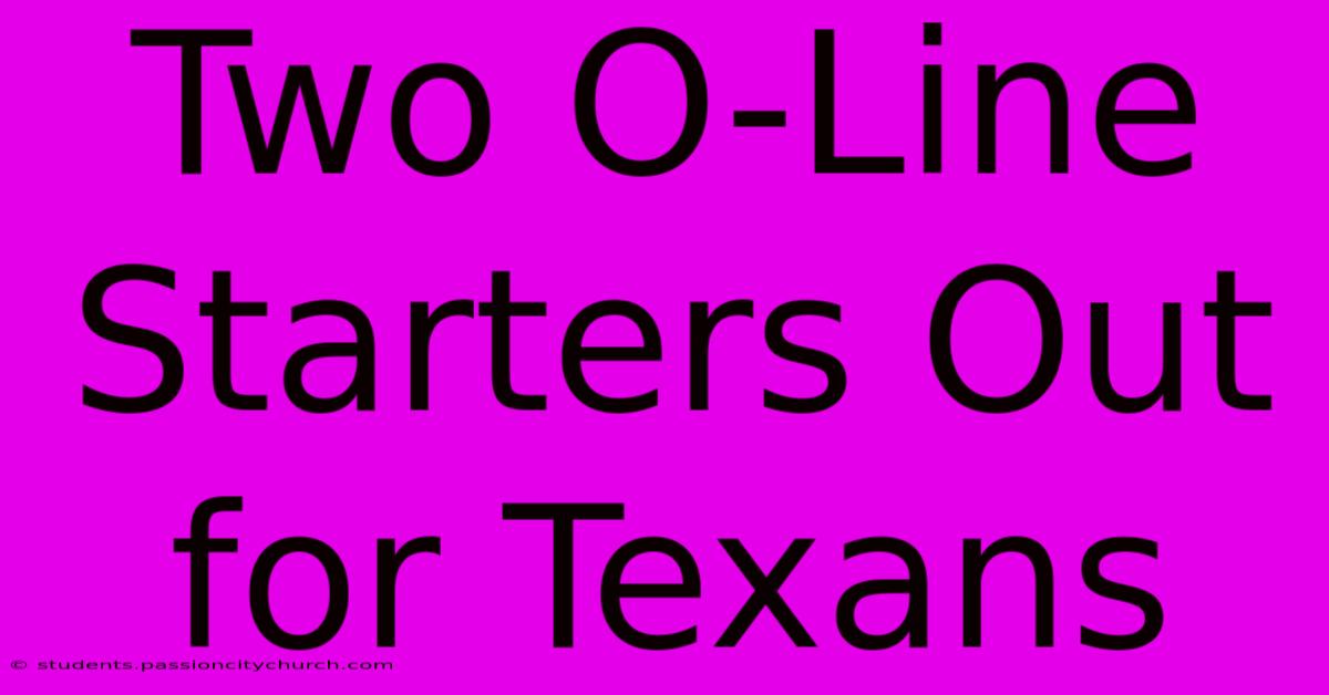 Two O-Line Starters Out For Texans