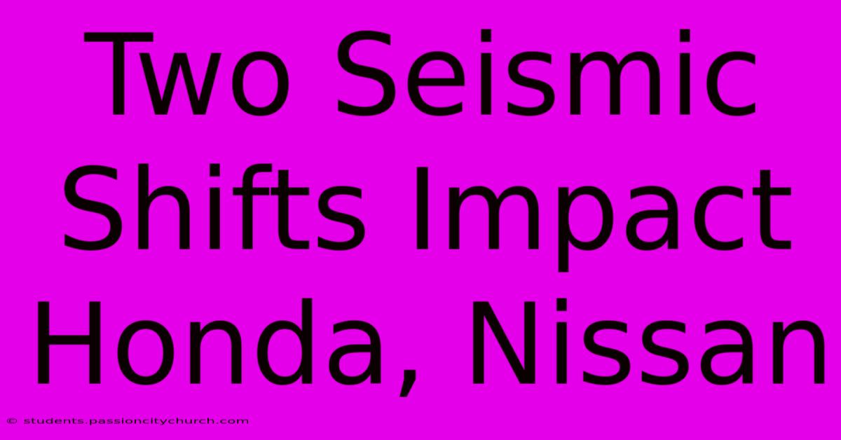 Two Seismic Shifts Impact Honda, Nissan