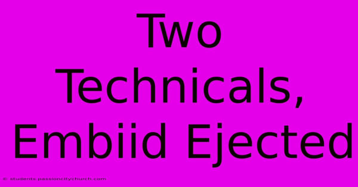 Two Technicals, Embiid Ejected