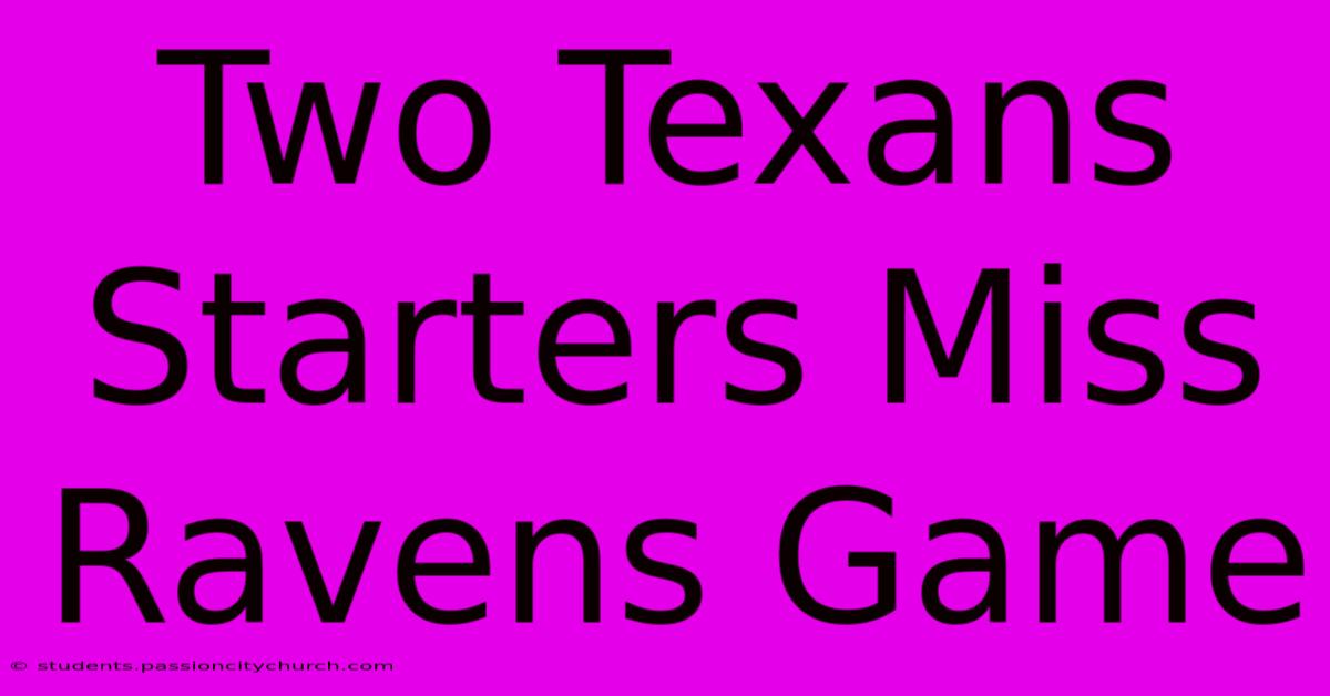 Two Texans Starters Miss Ravens Game