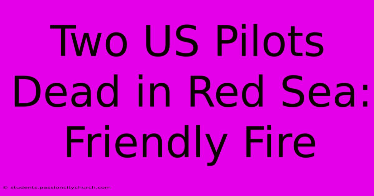 Two US Pilots Dead In Red Sea: Friendly Fire