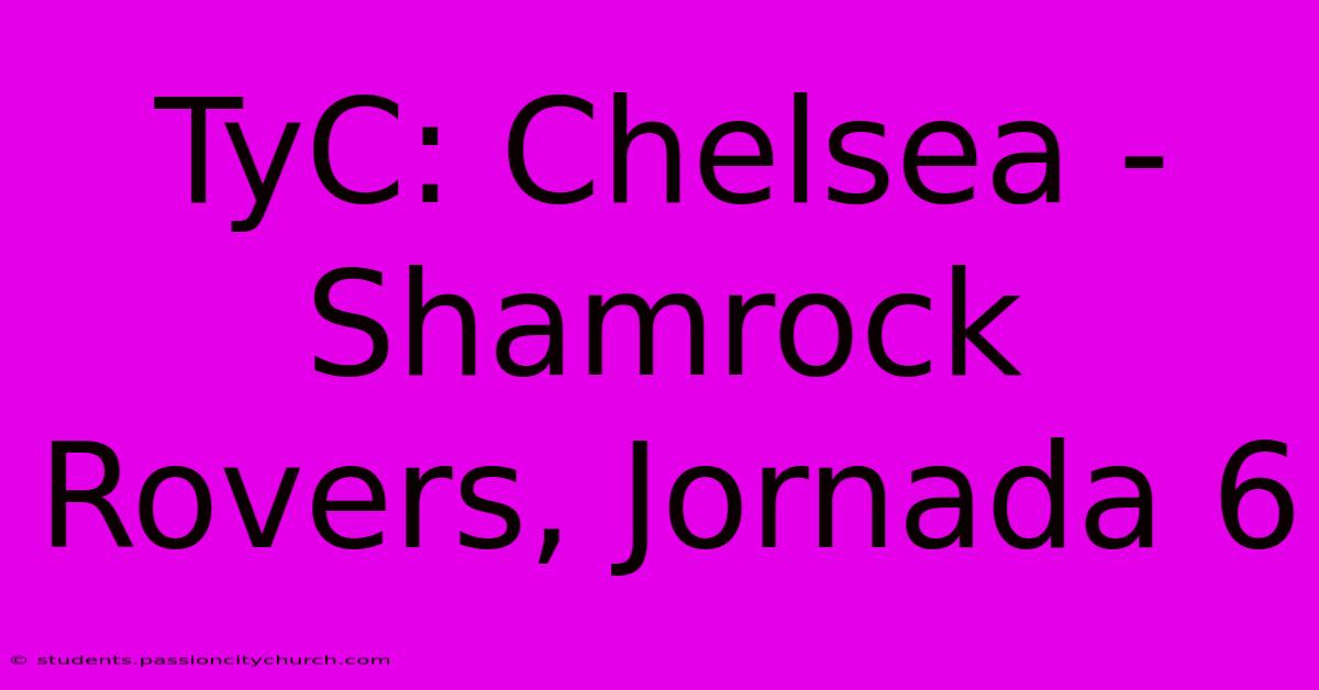 TyC: Chelsea - Shamrock Rovers, Jornada 6