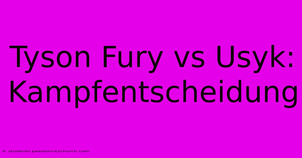 Tyson Fury Vs Usyk: Kampfentscheidung