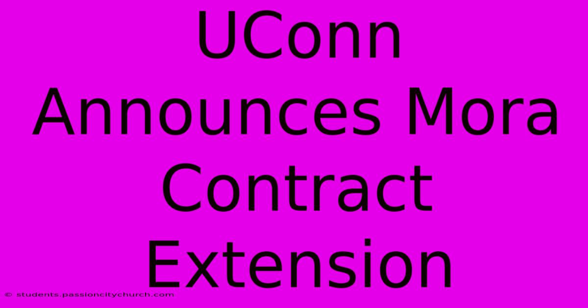 UConn Announces Mora Contract Extension