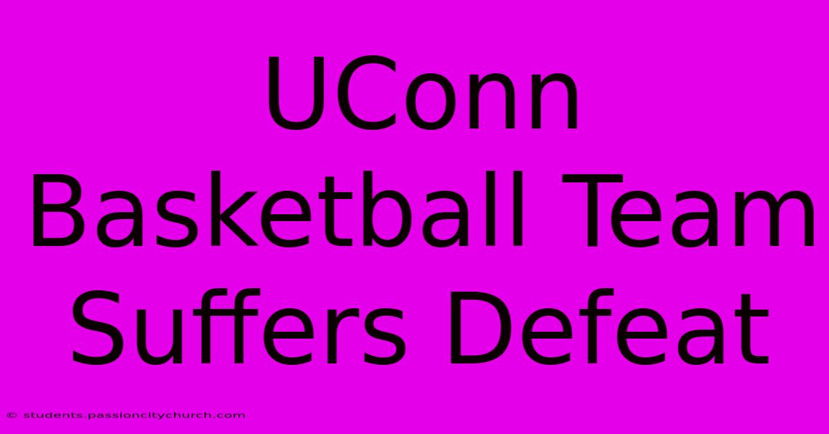 UConn Basketball Team Suffers Defeat