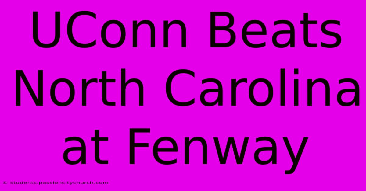 UConn Beats North Carolina At Fenway