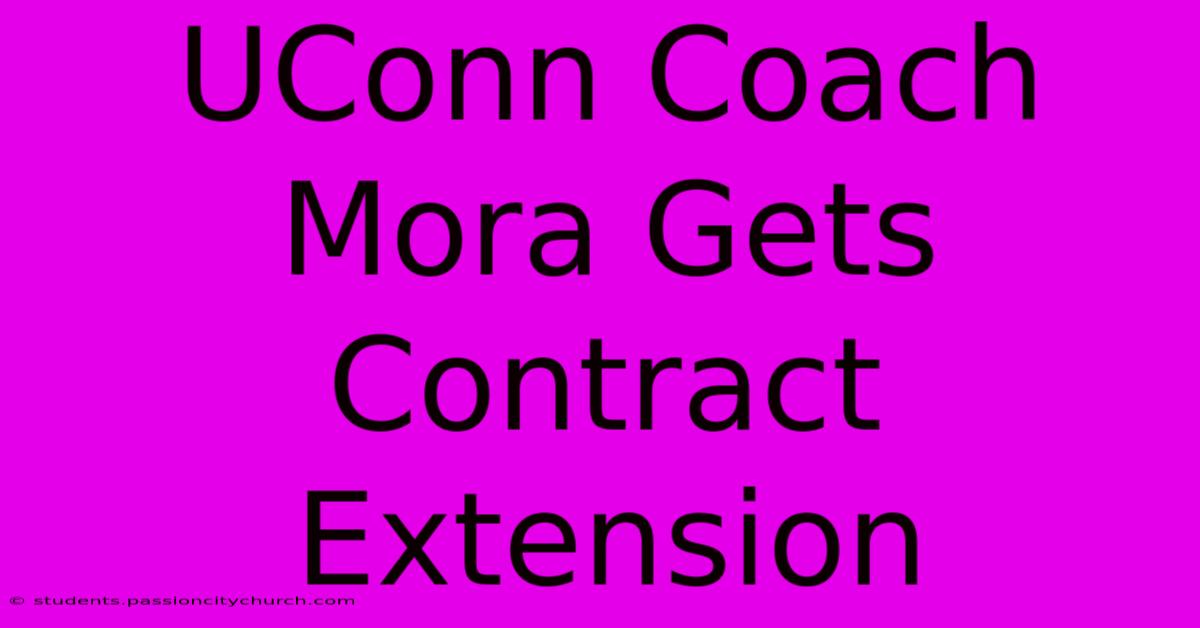 UConn Coach Mora Gets Contract Extension