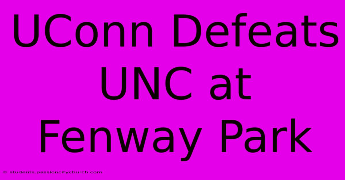 UConn Defeats UNC At Fenway Park