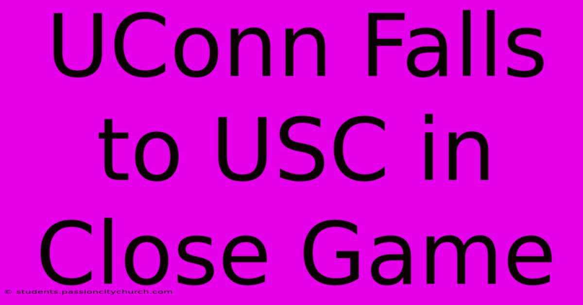 UConn Falls To USC In Close Game