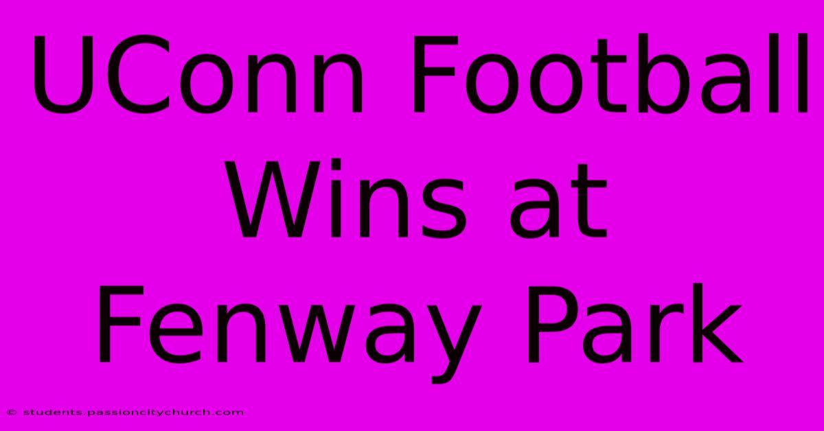 UConn Football Wins At Fenway Park