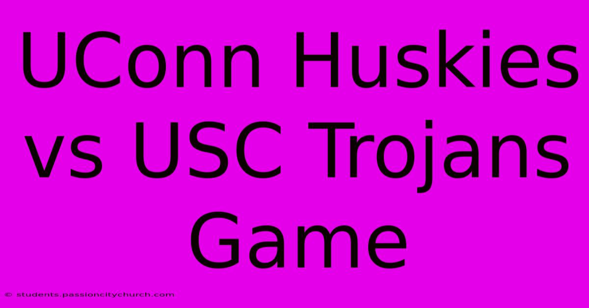 UConn Huskies Vs USC Trojans Game