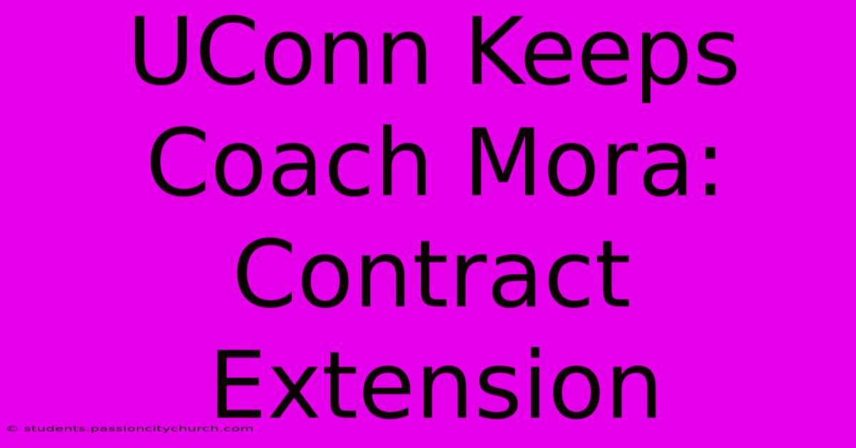 UConn Keeps Coach Mora: Contract Extension