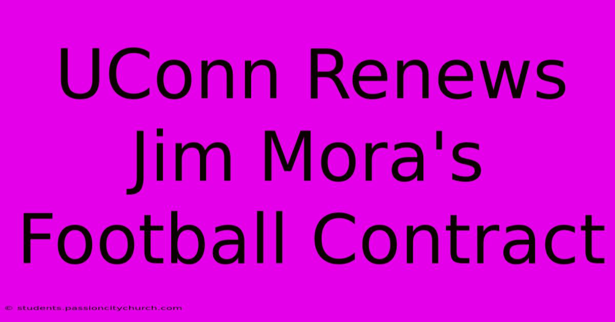 UConn Renews Jim Mora's Football Contract