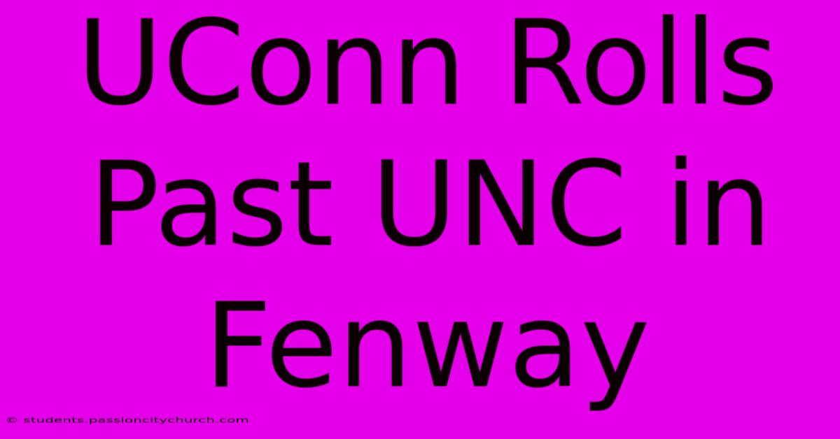 UConn Rolls Past UNC In Fenway