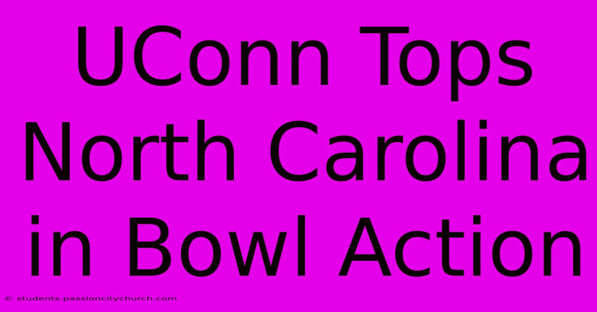 UConn Tops North Carolina In Bowl Action