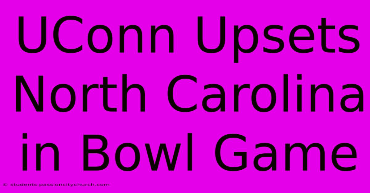 UConn Upsets North Carolina In Bowl Game