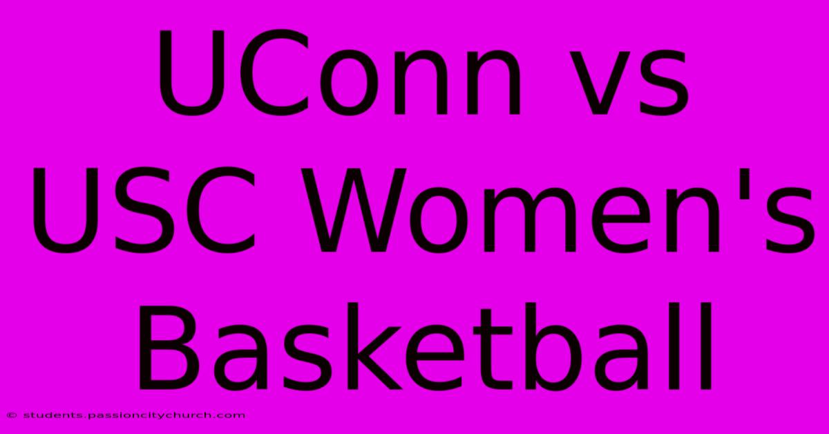 UConn Vs USC Women's Basketball