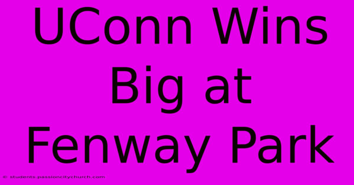 UConn Wins Big At Fenway Park