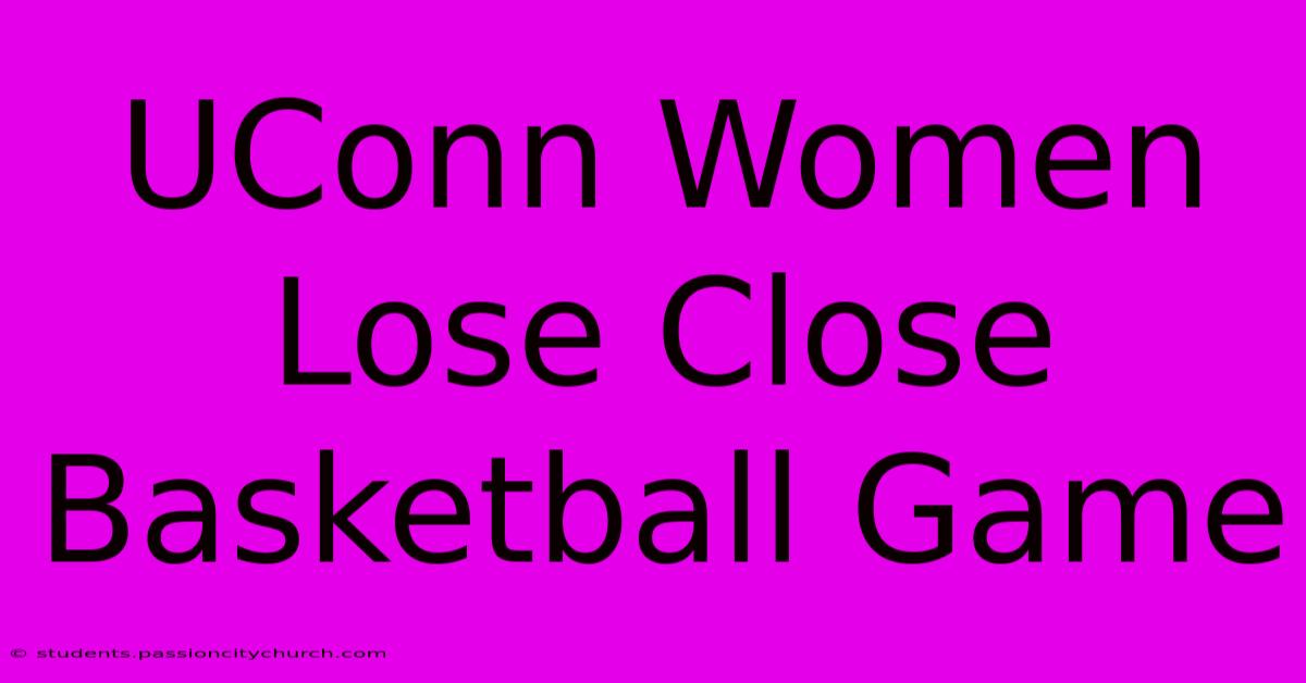 UConn Women Lose Close Basketball Game