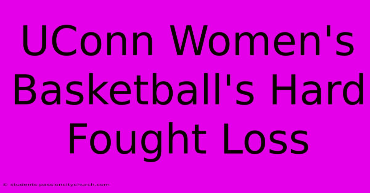 UConn Women's Basketball's Hard Fought Loss