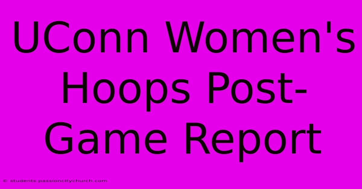 UConn Women's Hoops Post-Game Report