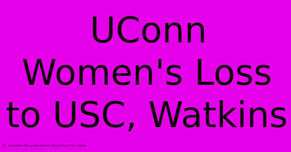 UConn Women's Loss To USC, Watkins