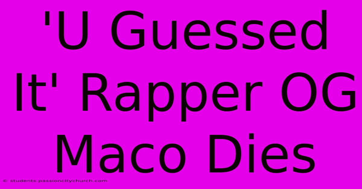 'U Guessed It' Rapper OG Maco Dies