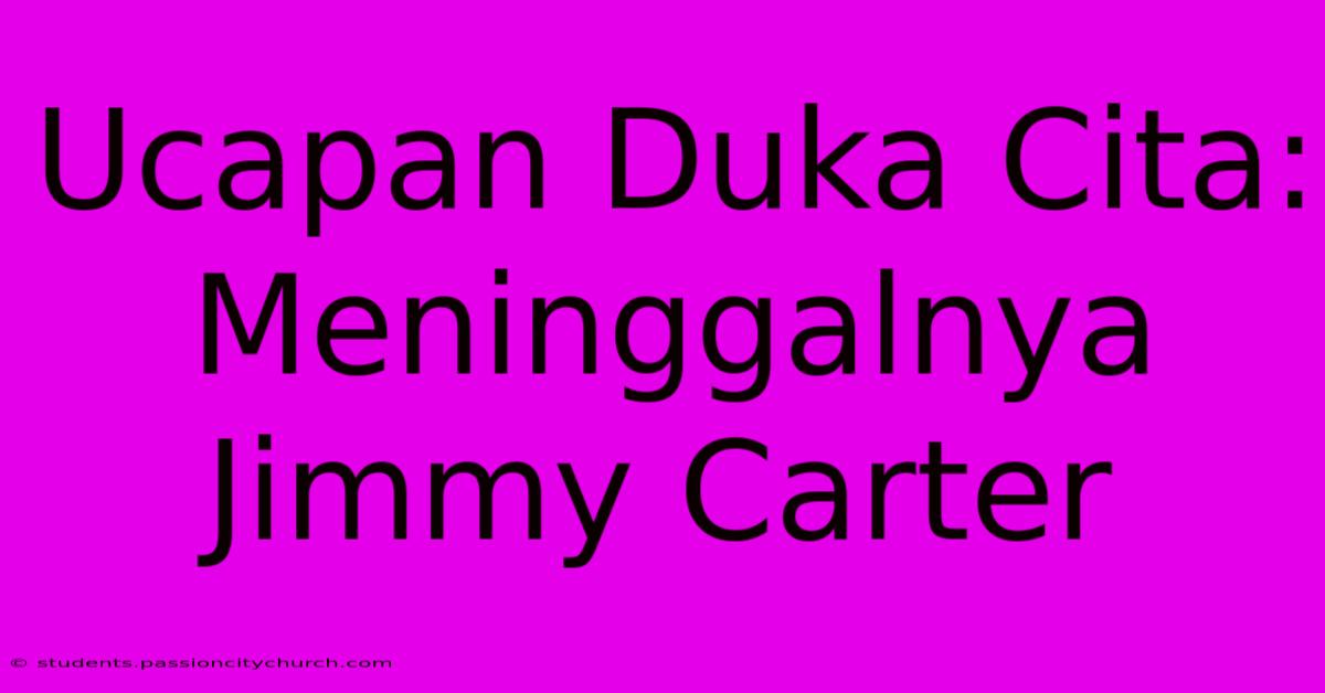 Ucapan Duka Cita: Meninggalnya Jimmy Carter