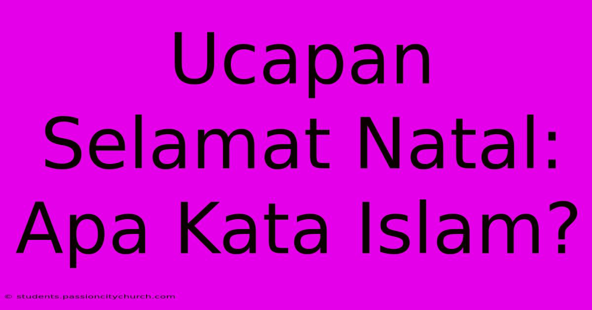 Ucapan Selamat Natal: Apa Kata Islam?