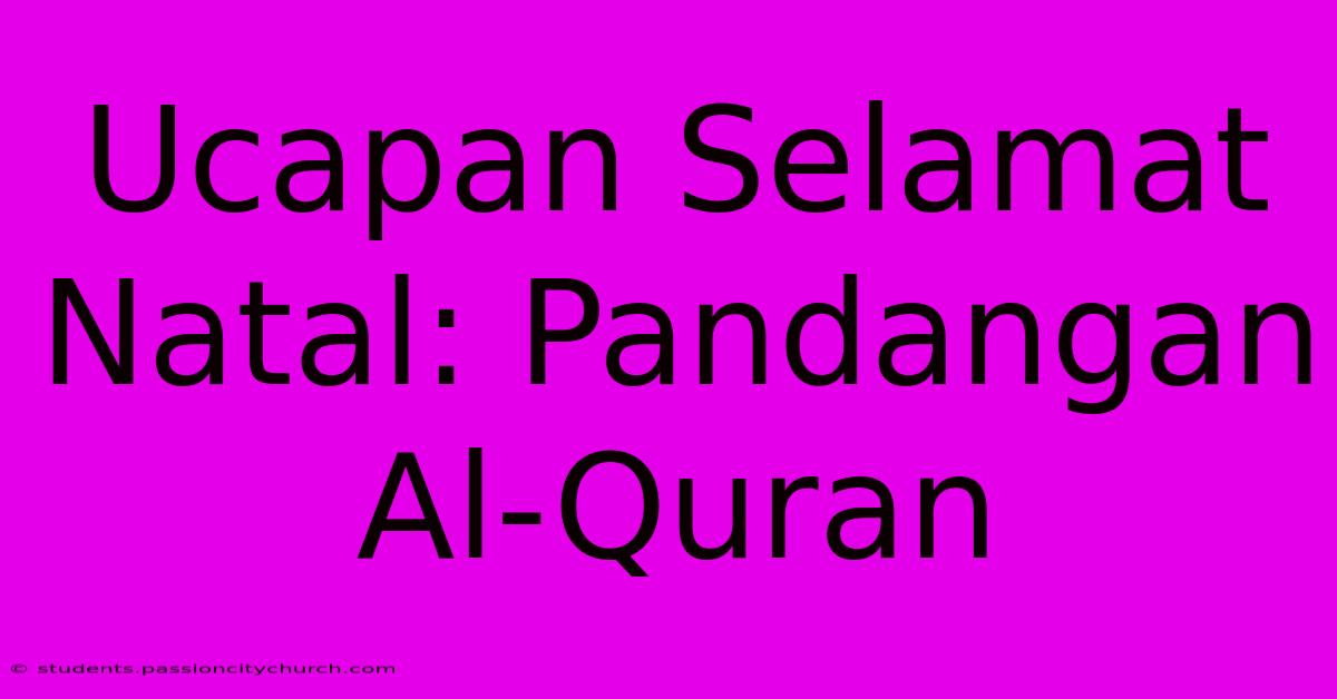 Ucapan Selamat Natal: Pandangan Al-Quran