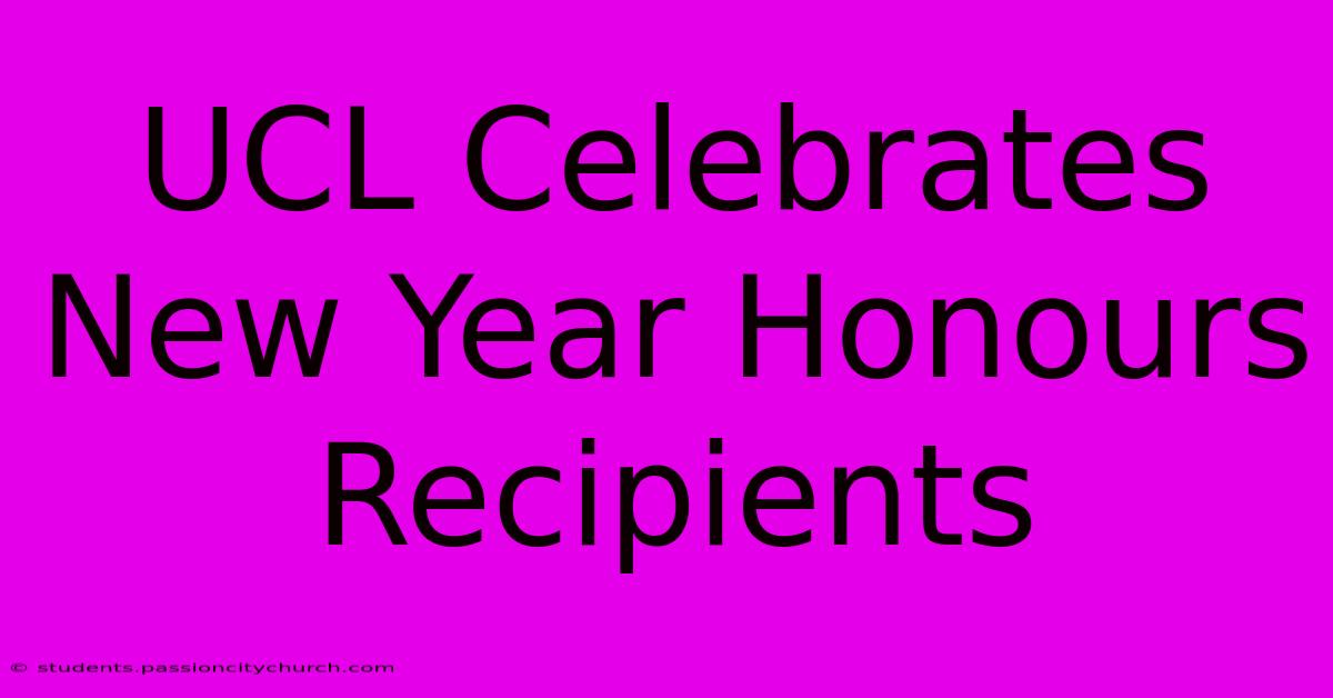 UCL Celebrates New Year Honours Recipients