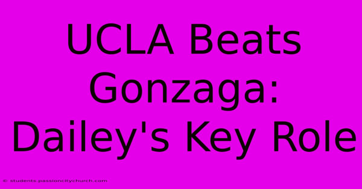 UCLA Beats Gonzaga: Dailey's Key Role