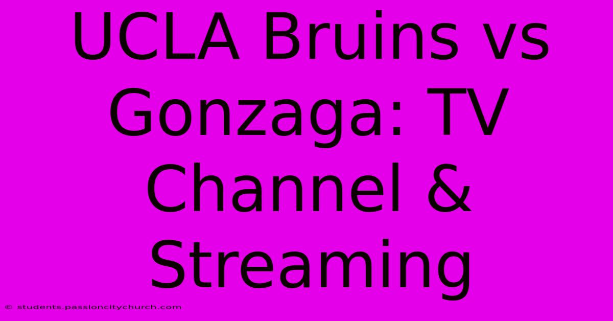 UCLA Bruins Vs Gonzaga: TV Channel & Streaming