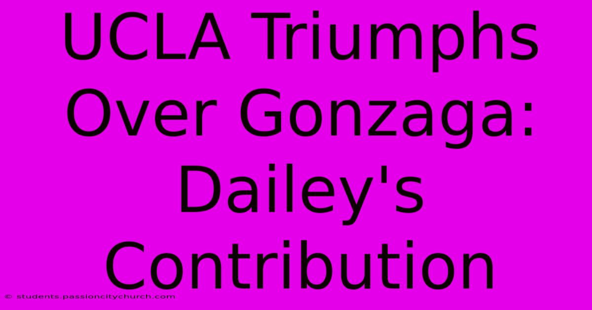 UCLA Triumphs Over Gonzaga: Dailey's Contribution