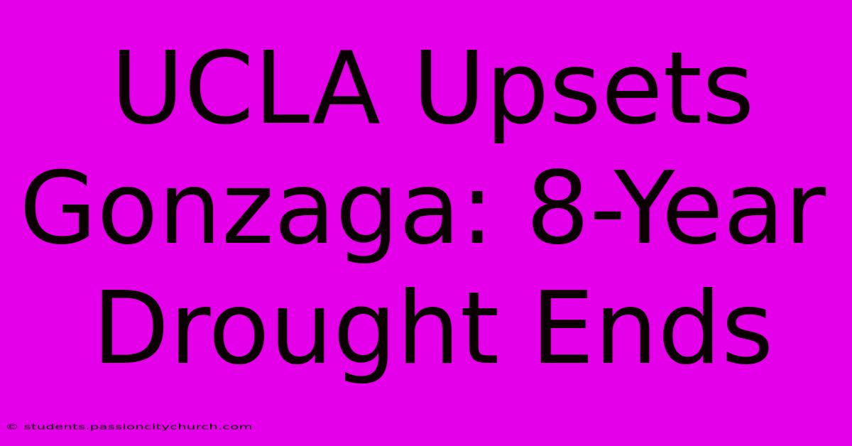 UCLA Upsets Gonzaga: 8-Year Drought Ends