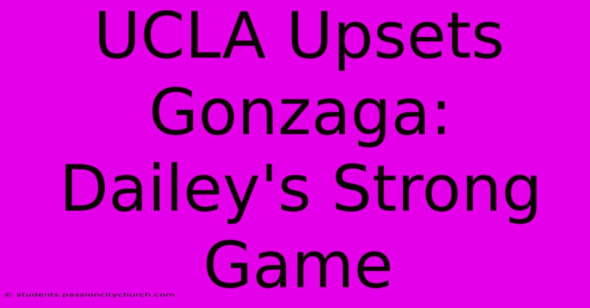 UCLA Upsets Gonzaga: Dailey's Strong Game