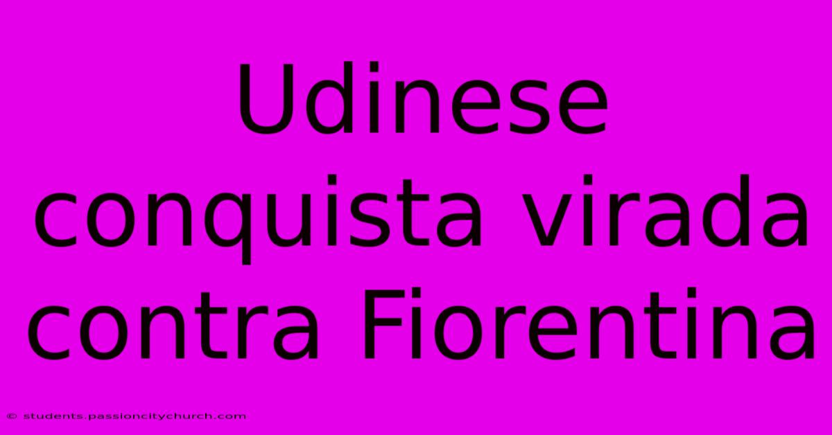 Udinese Conquista Virada Contra Fiorentina